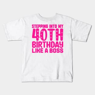 Stepping Into My 40th Birthday Like A Boss Kids T-Shirt